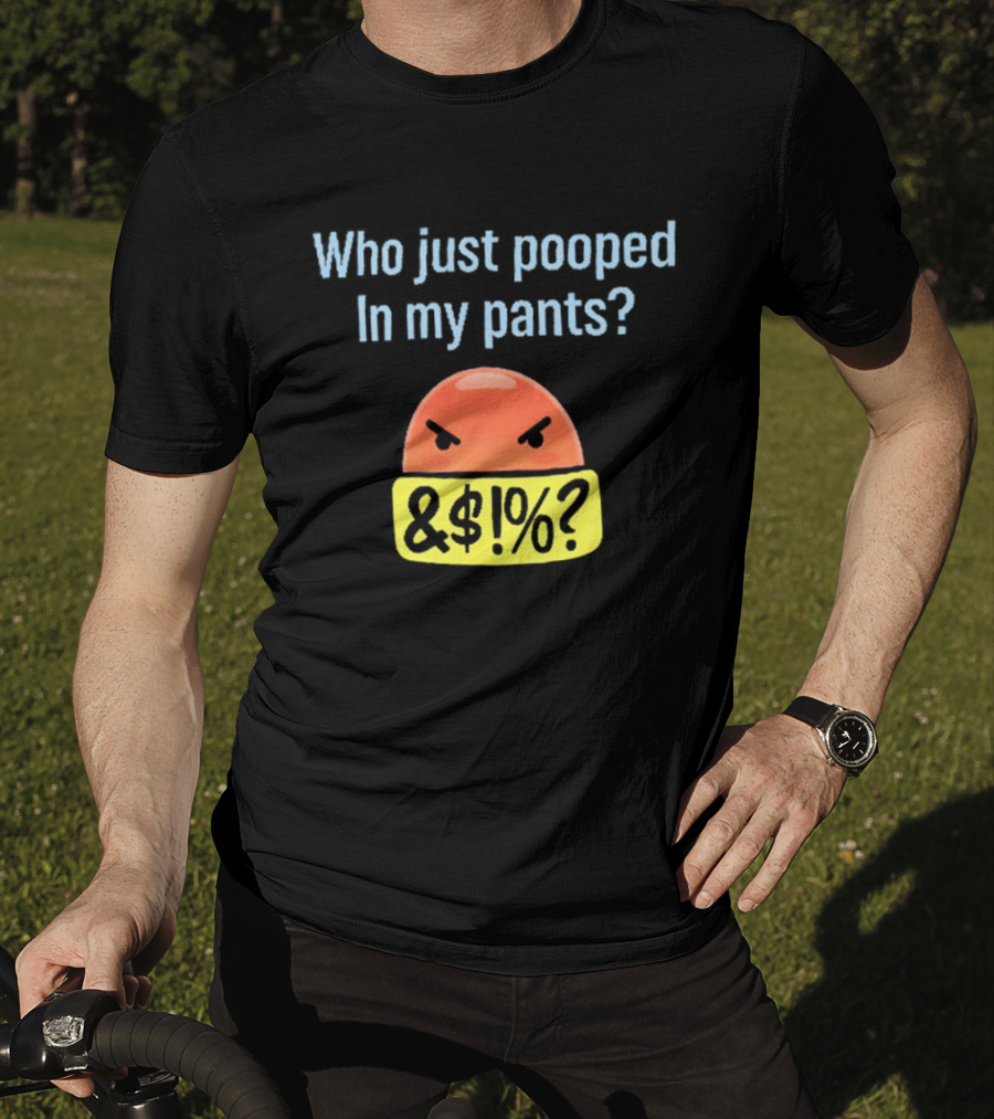 Who Just Pooped In My Pants Angry Emoji &@%? T-Shirt