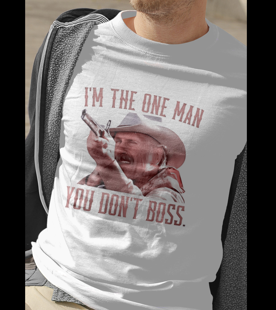 I'm The One Man You Don't Boss Cowboy Rifle Western T-Shirt