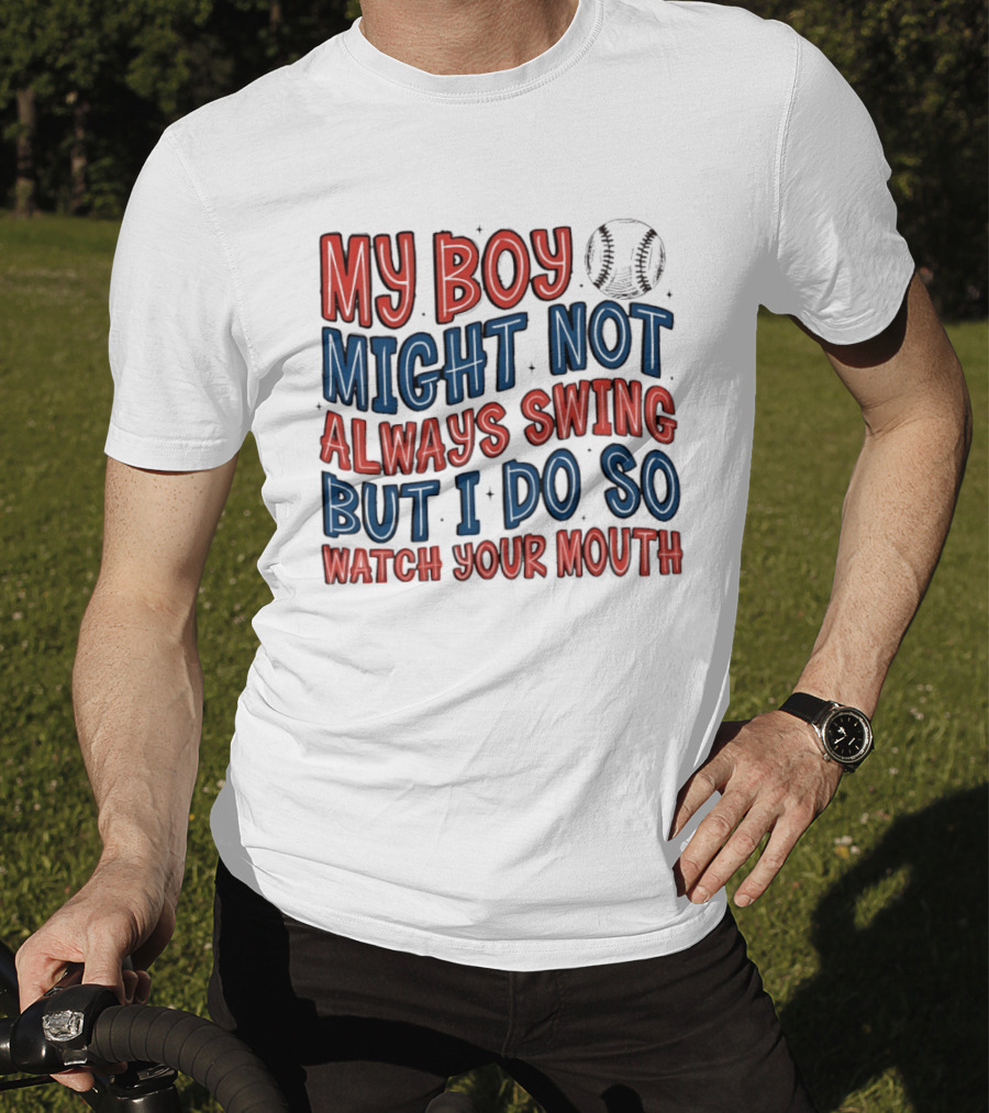My Boy Might Not Always Swing But I Do So Your Mouth Baseball Mom Sports T-Shirt