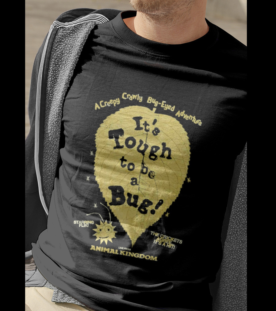 Animal Kingdom It's Tough To Be A Bug Creepy Crawly Bug Eyed Adventure Flik Termite Critter Twister T-Shirt
