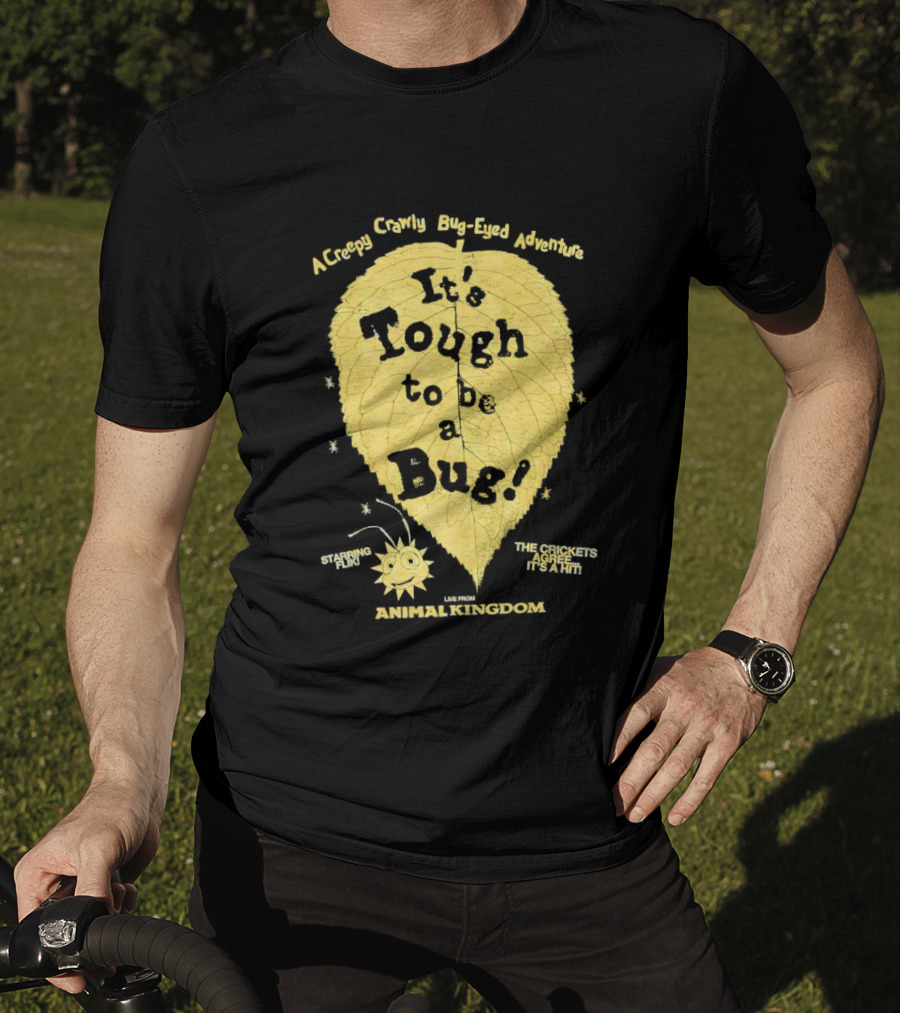 Animal Kingdom It's Tough To Be A Bug Creepy Crawly Bug Eyed Adventure Flik Termite Critter Twister T-Shirt