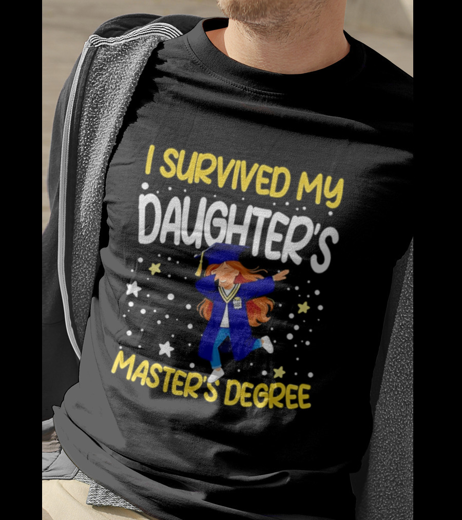 Survived My Daughter's Master's Degree Graduation Celebration T-Shirt