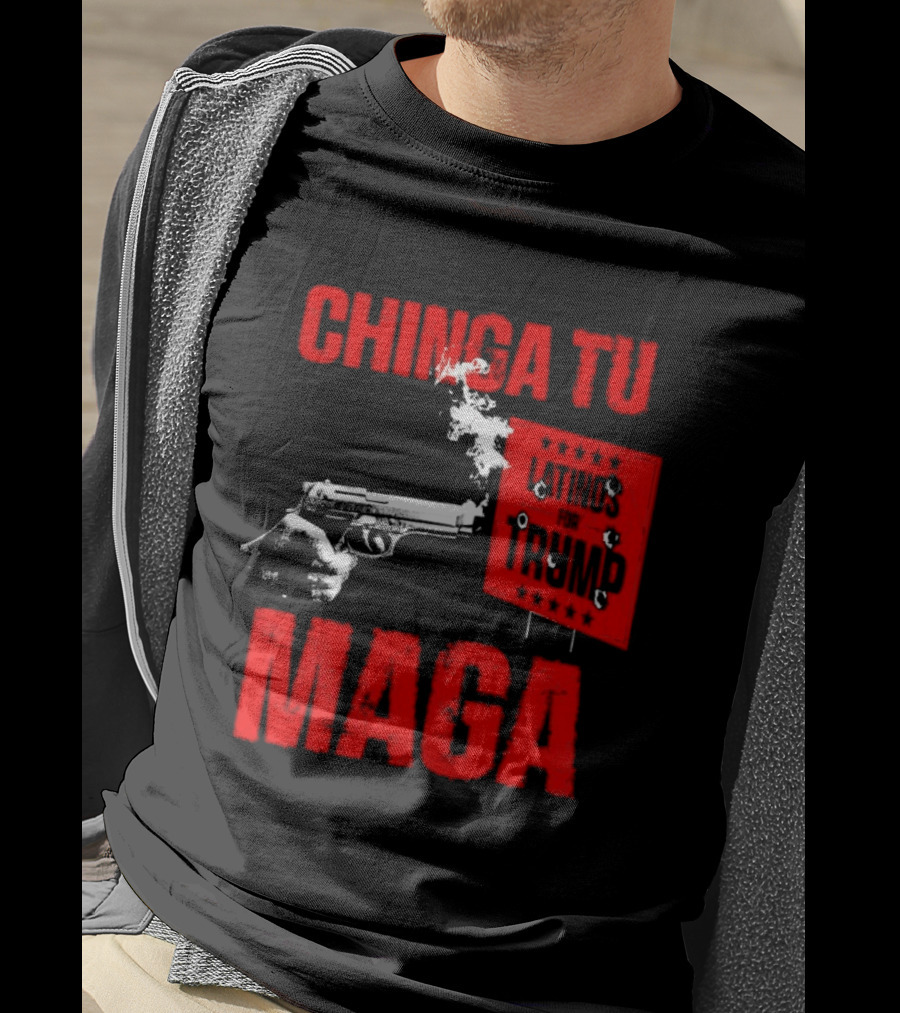 Chinga Tu Maga Latinos Controversial Political T-Shirt