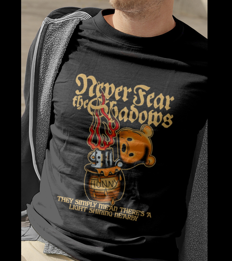 Never Fear The Shadows They Show There's A Light Somewhere Nearby T-Shirt