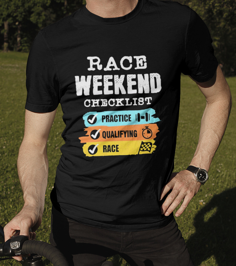 Race Weekend Checklist Practice Qualifying Race T-Shirt