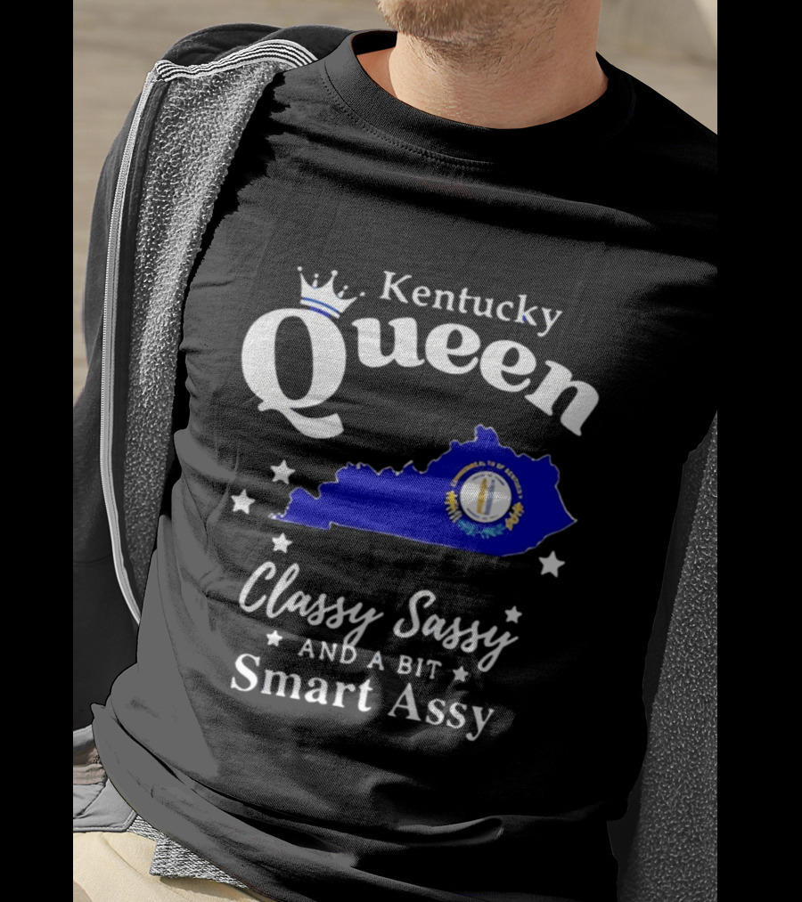 Kentucky Queen Classy Sassy And A Bit Smart Assy With Kentucky Map And Crown T-Shirt