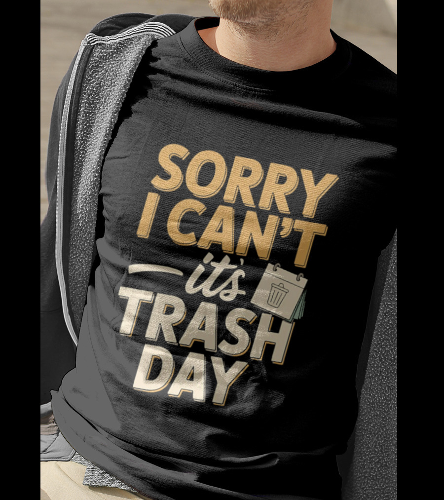 Sorry I Can't It's Trash Day Garbage Man Humor T-Shirt