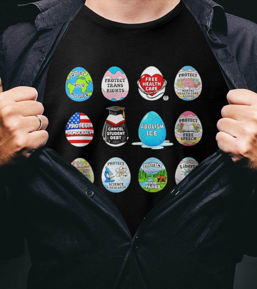 Protect Mother Earth Trans Rights Free Health Care Democracy Cancel Student Debt Science Research Parks Liberty Justice Women's Rights Egg Set T-Shirt