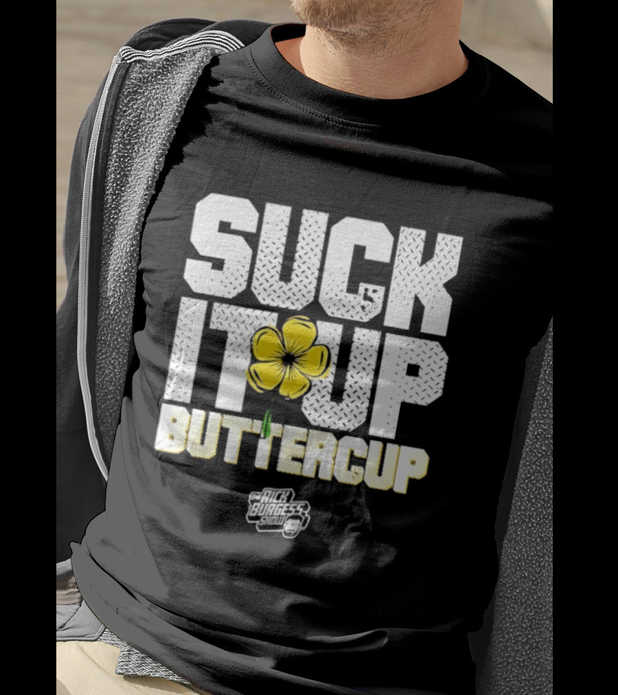 Suck It Up Buttercup Rick Burgess Show Yellow Flower T-Shirt