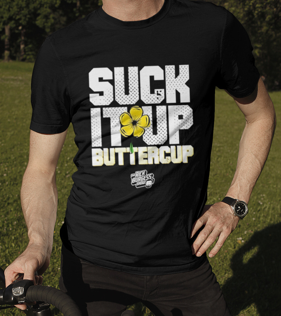 Suck It Up Buttercup Rick Burgess Show Yellow Flower T-Shirt