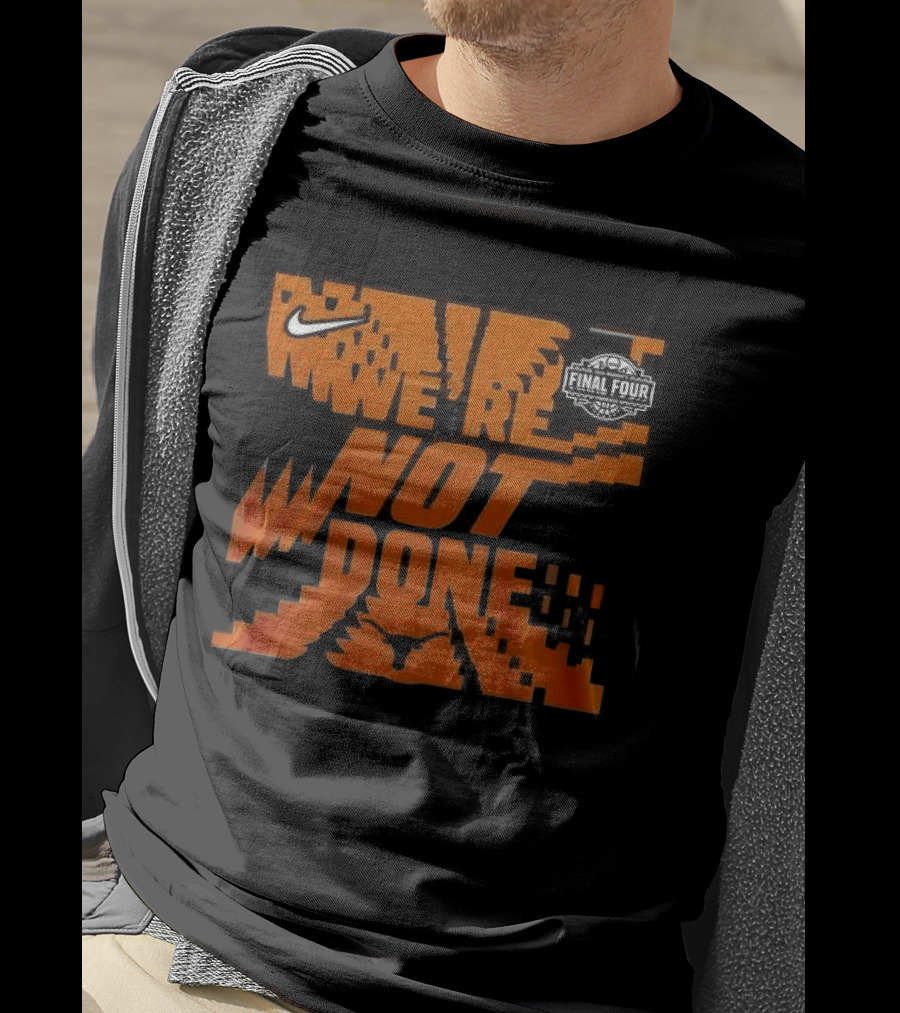 Texas Longhorns 2026 Women's Basketball Final Four We're Not Done Nike 2 Sides T-Shirt