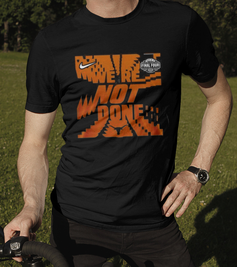 Texas Longhorns 2026 Women's Basketball Final Four We're Not Done Nike 2 Sides T-Shirt