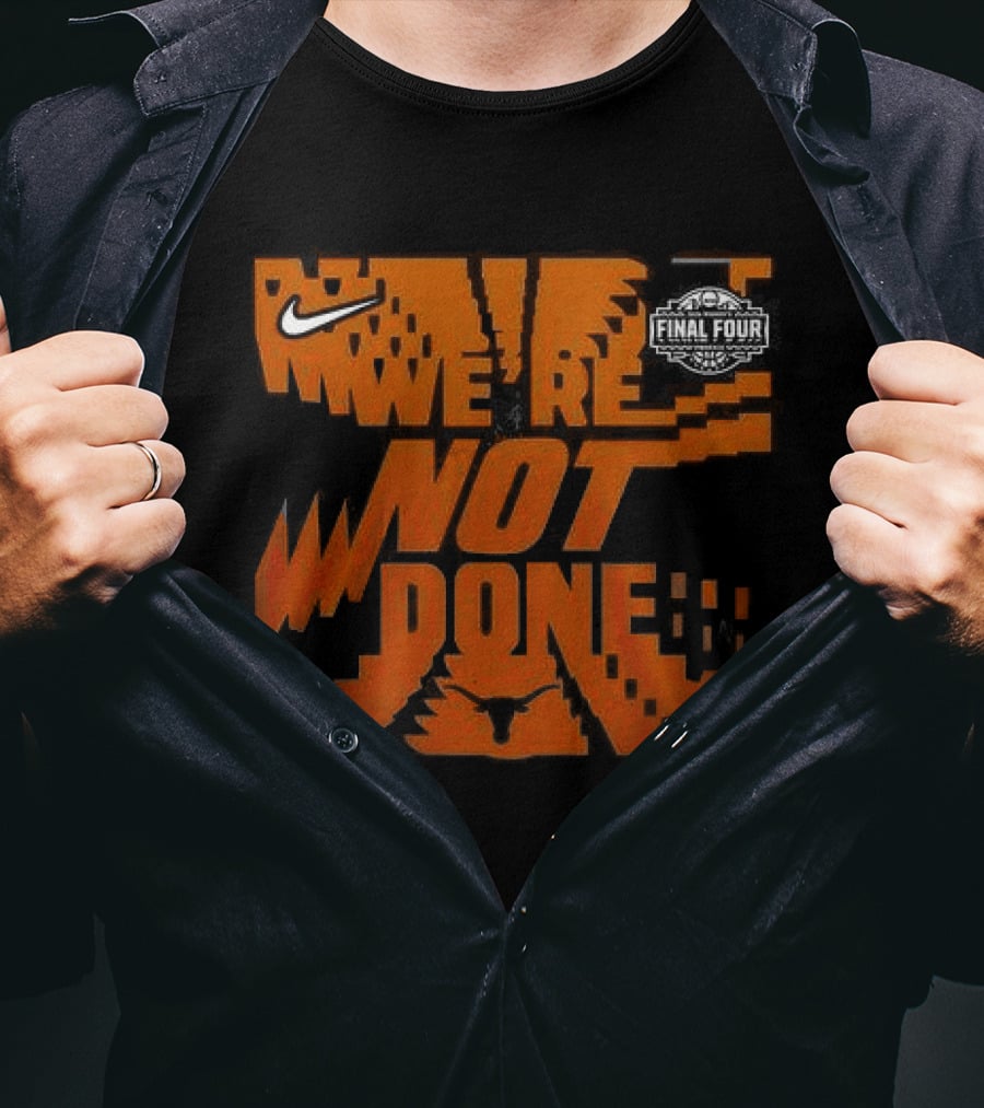Texas Longhorns 2026 Women's Basketball Final Four We're Not Done Nike 2 Sides T-Shirt