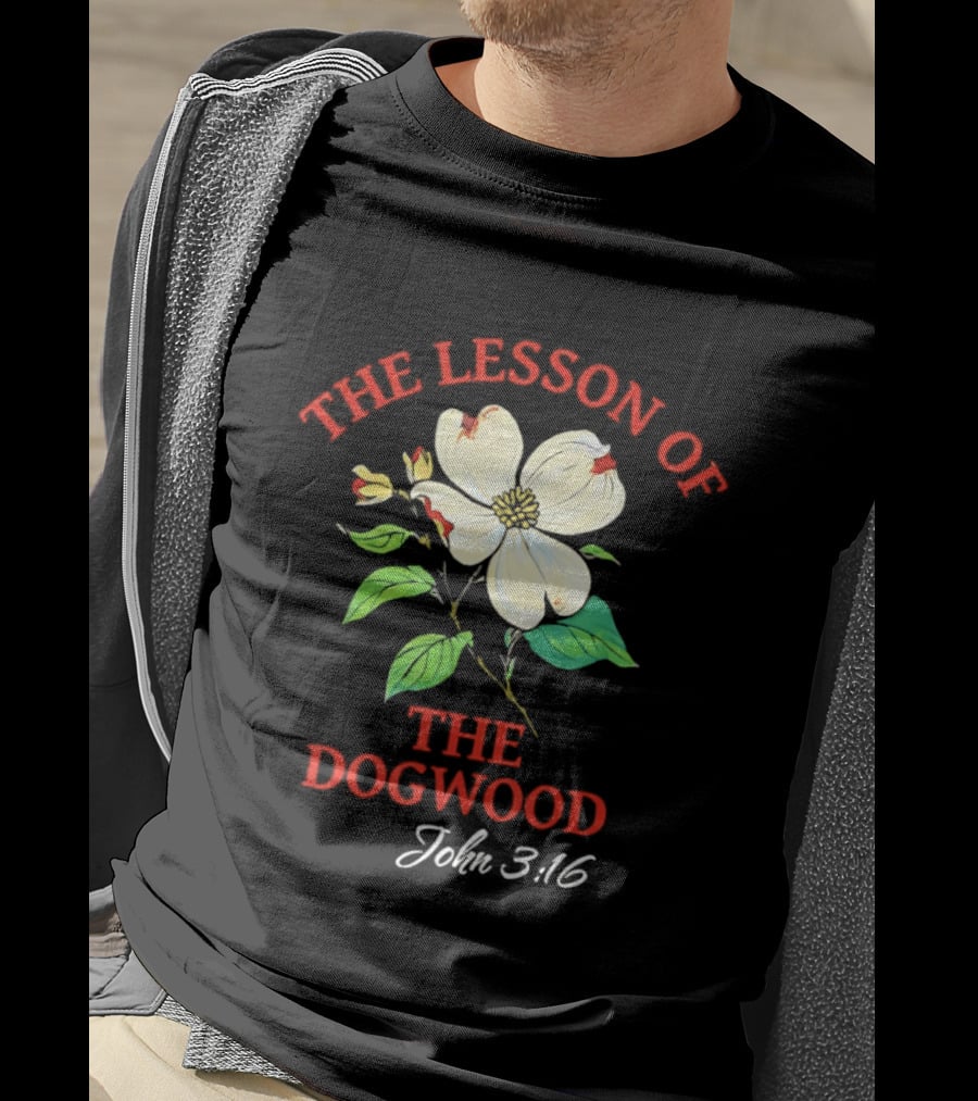 The Lesson Of The Dogwood John 3:16 Floral Symbolism T-Shirt