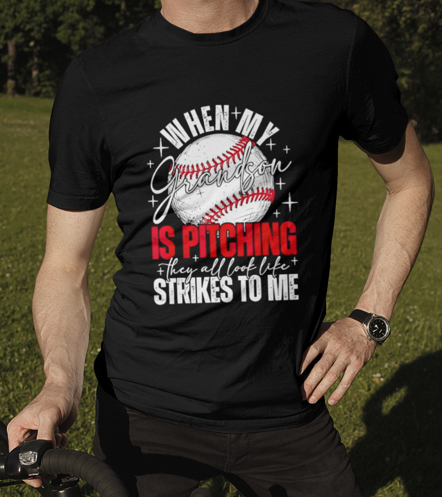 When My Grandson Is Pitching They All Look Like Strikes To Me Baseball Fan T-Shirt
