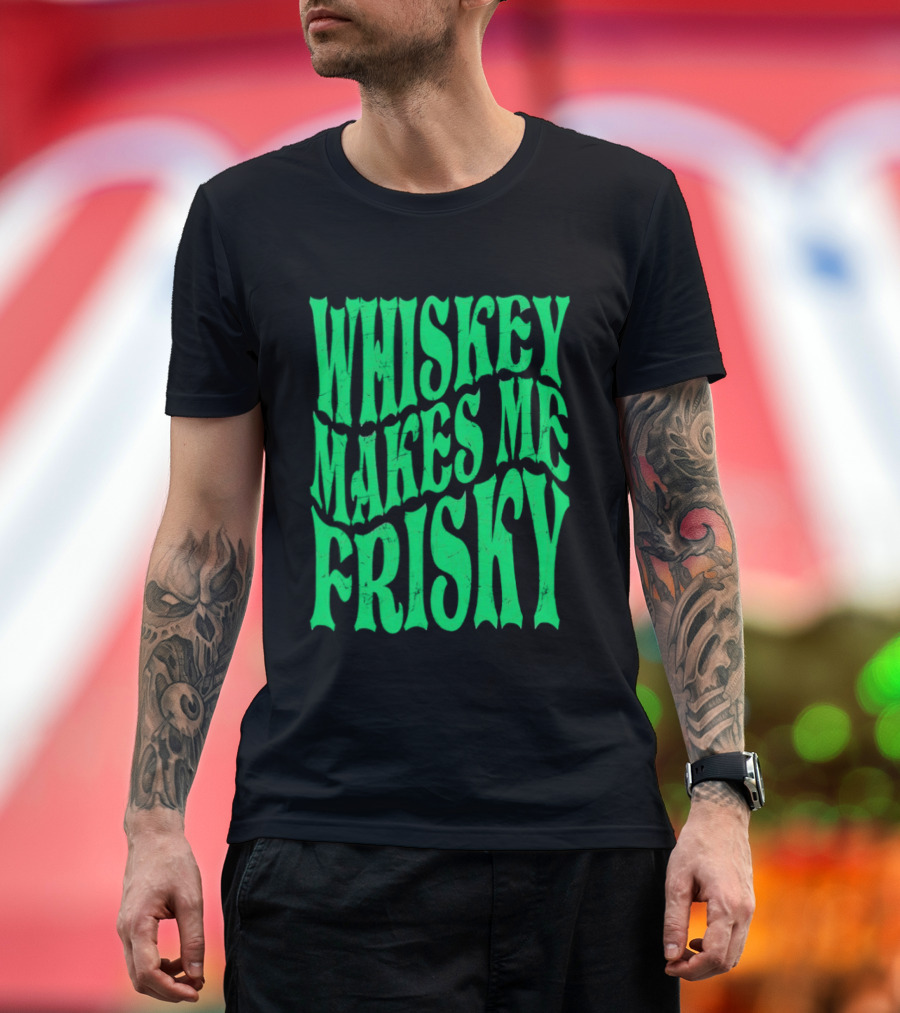 Whiskey Makes Me Frisky Green Wave Fun T-Shirt