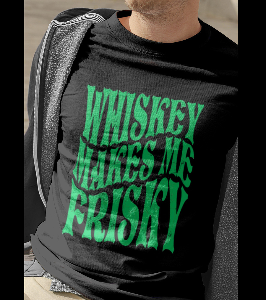 Whiskey Makes Me Frisky Green Wave Fun T-Shirt