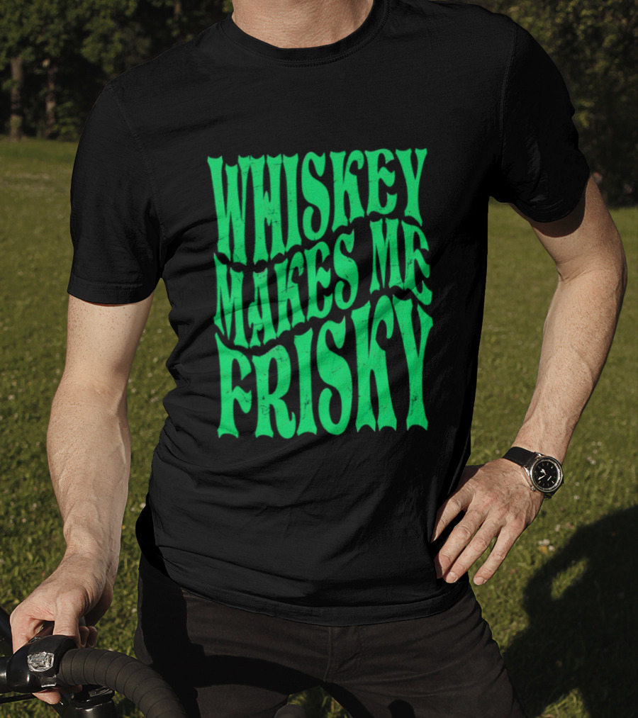 Whiskey Makes Me Frisky Green Wave Fun T-Shirt
