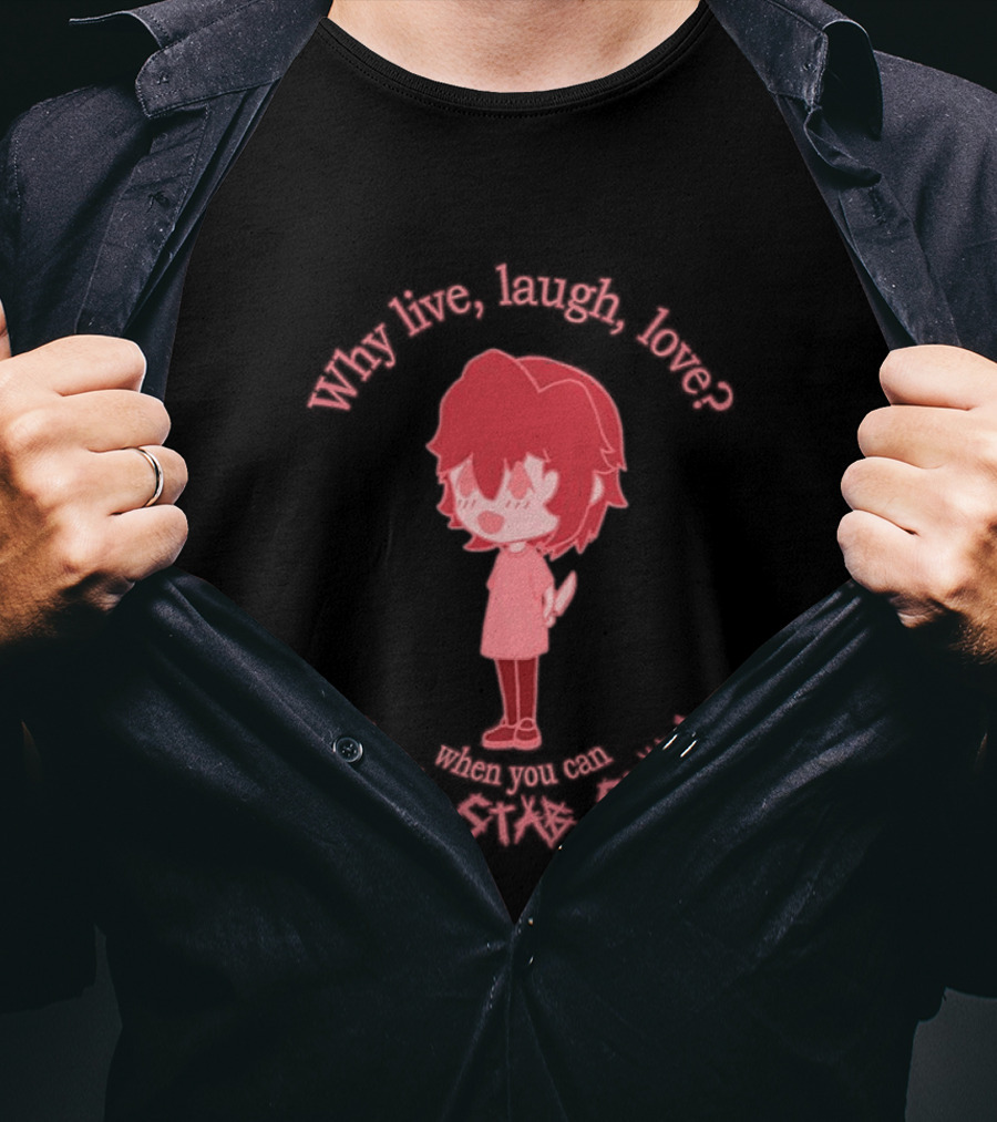 Why Live Laugh Love When You Can Die Cry Hate Cute T-Shirt