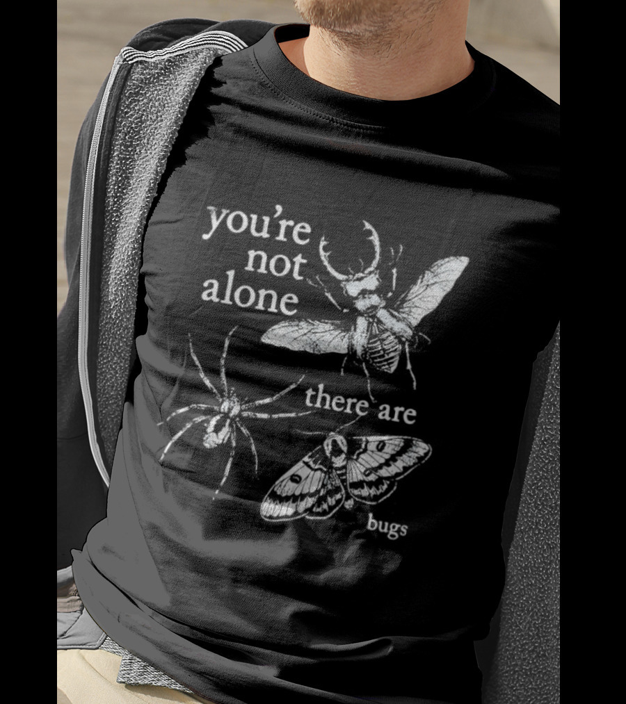 You're Not Alone There Are Bugs Entomology Bug Lover T-Shirt