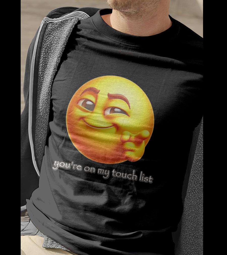 You're On My Touch List Smirking Emoji T-Shirt