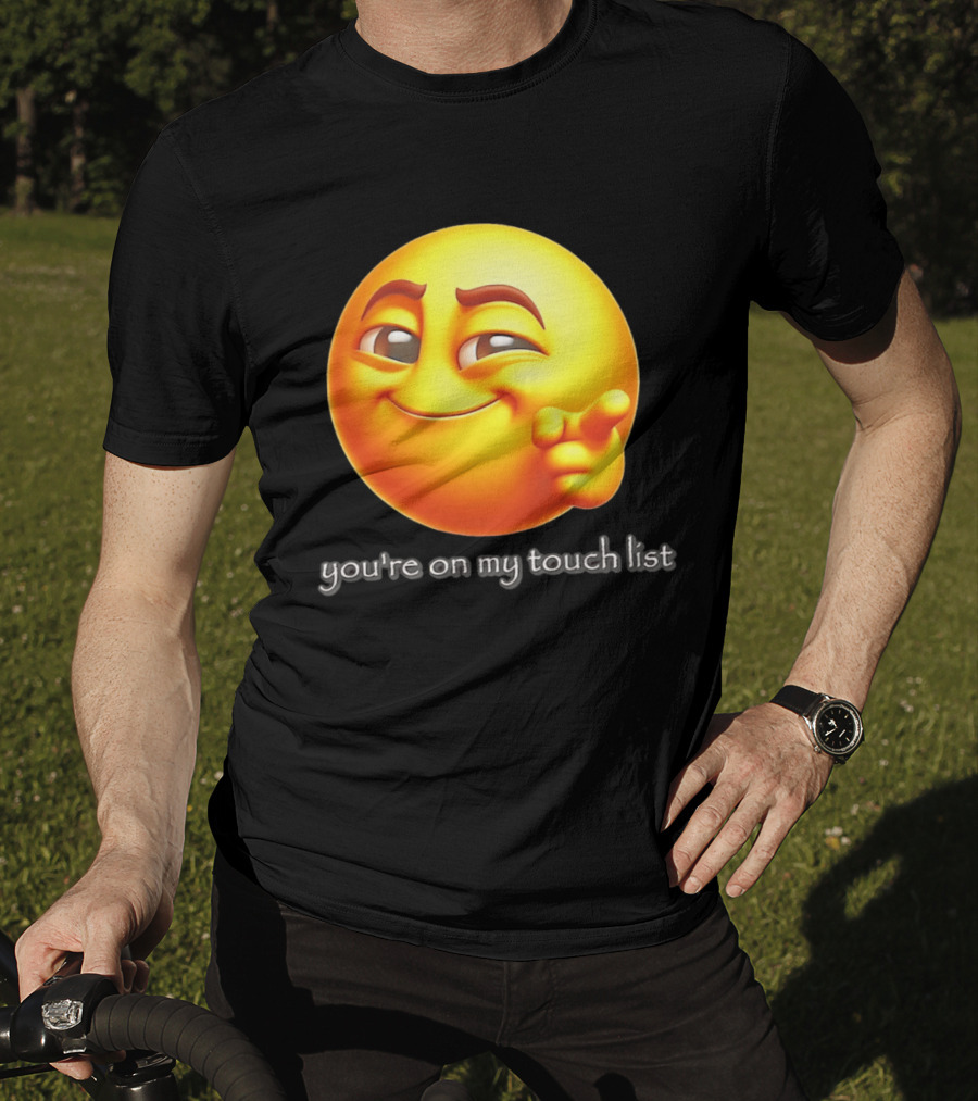 You're On My Touch List Smirking Emoji T-Shirt