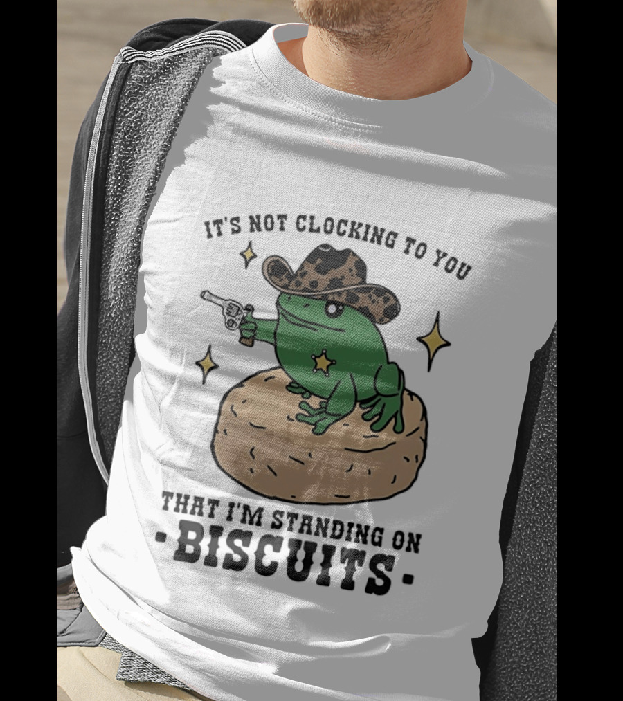 It's Not Ing To You Frog Cowboy Standing On Biscuits T-Shirt