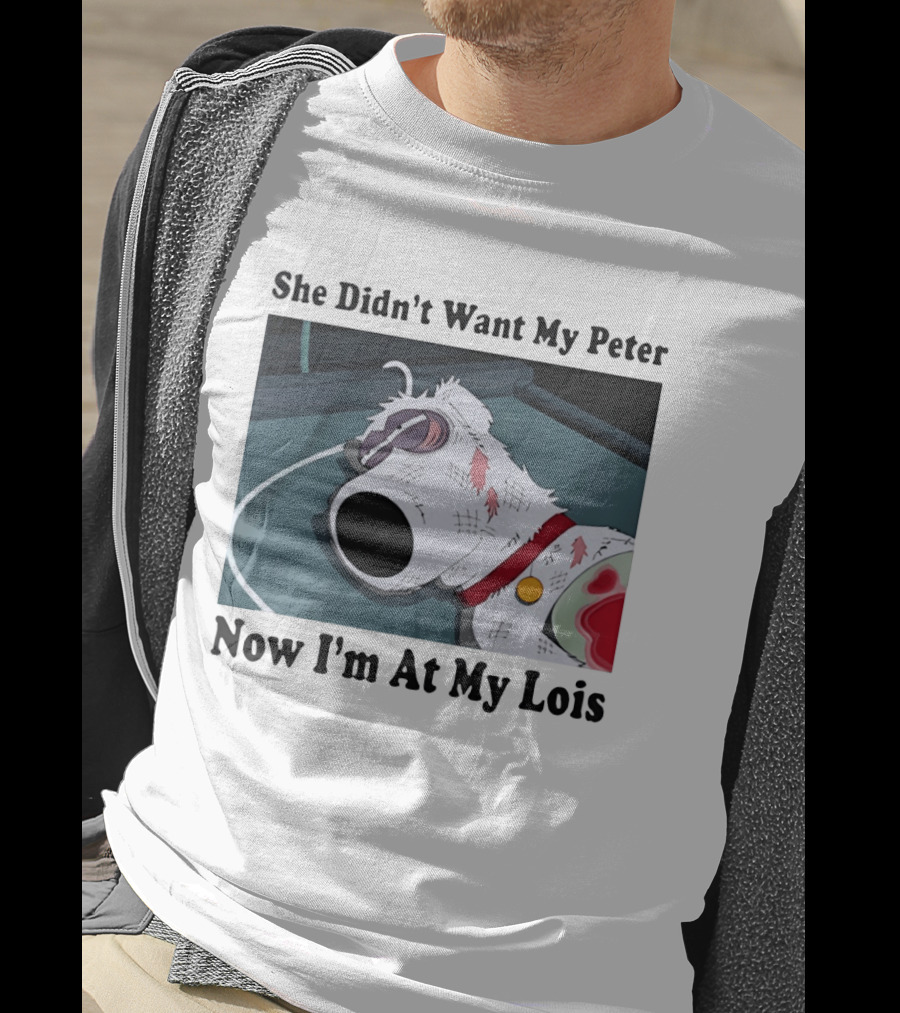 Bryan Griffin Didn't Want My Peter Now I'm At My Lois T-Shirt