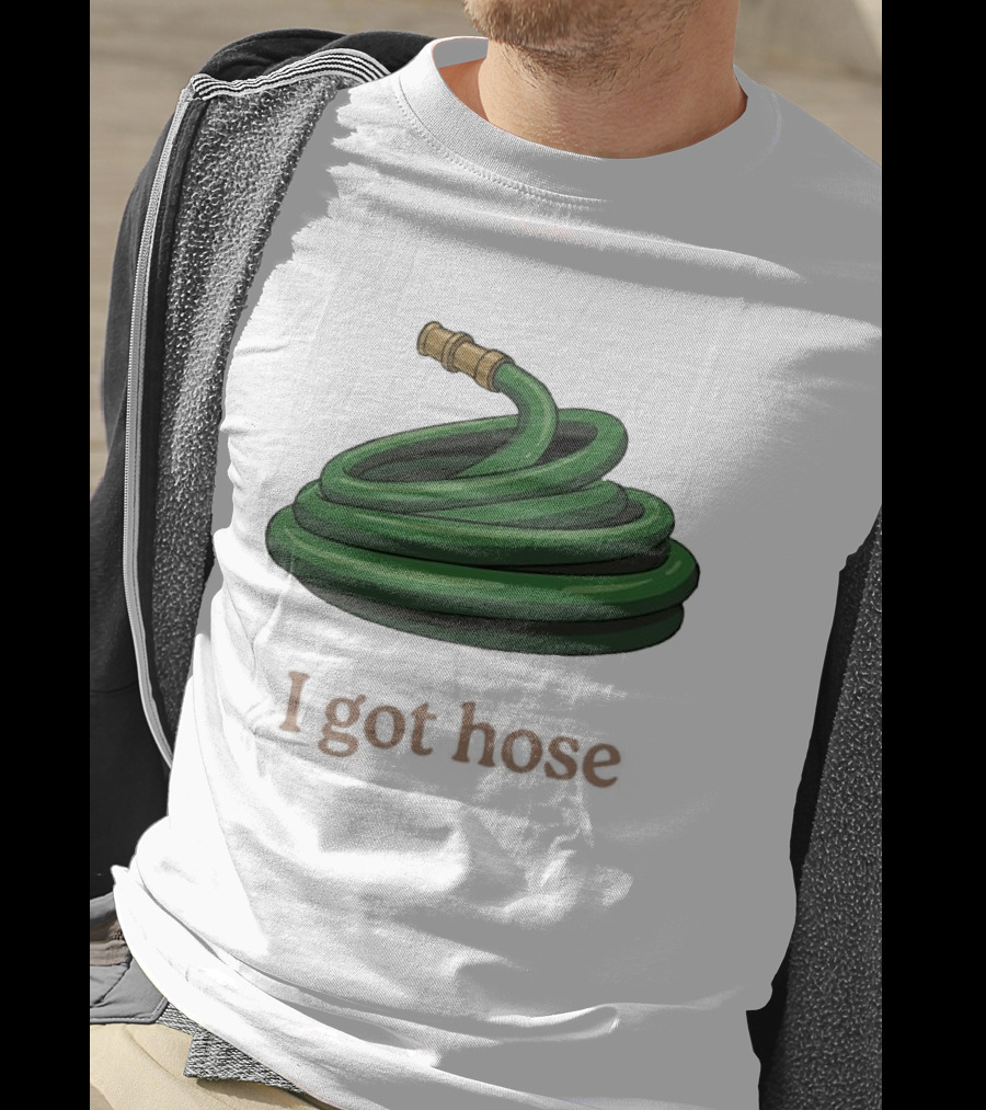 I Got Hose Green Garden Hose Humor T-Shirt