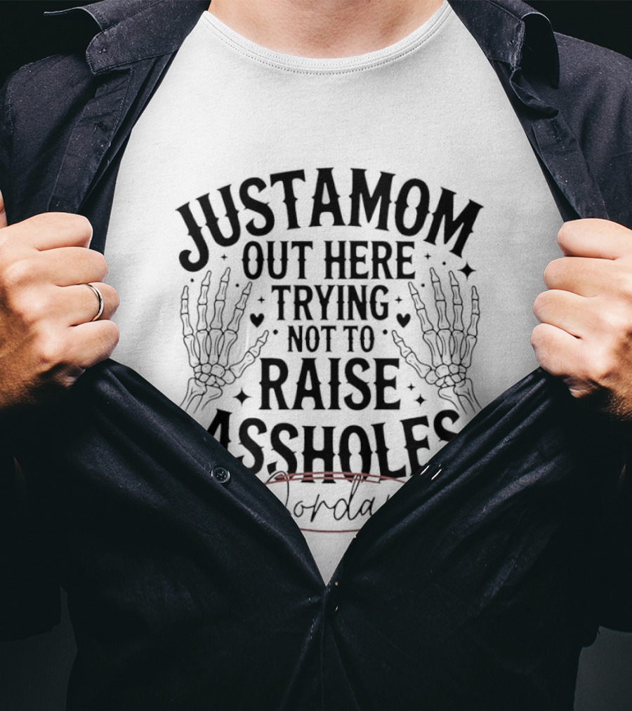 Justamom Out Here Trying Not To Raise Assholes Skeleton Hands Jordan T-Shirt