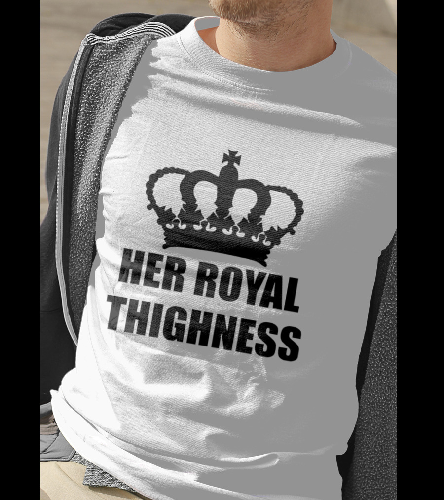 Her Royal Thighness Crown Kings T-Shirt
