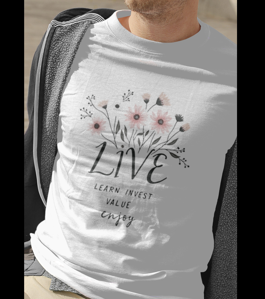 Live Learn Invest Value Enjoy Floral Blossoms T-Shirt