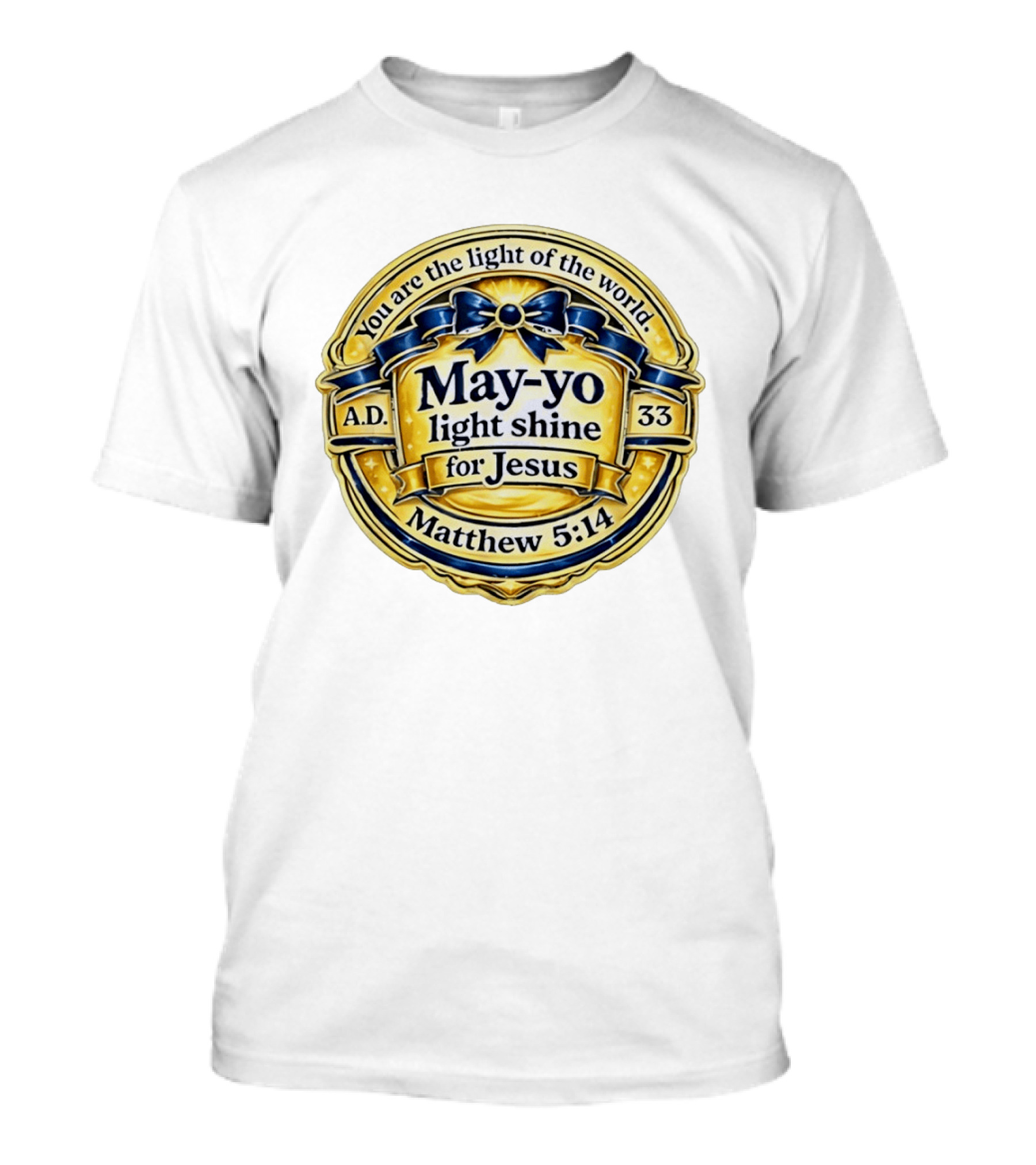 May Yo Light Shine For Jesus You Are The Light Of The World Matthew 5:14 A.D. 33 T-Shirt
