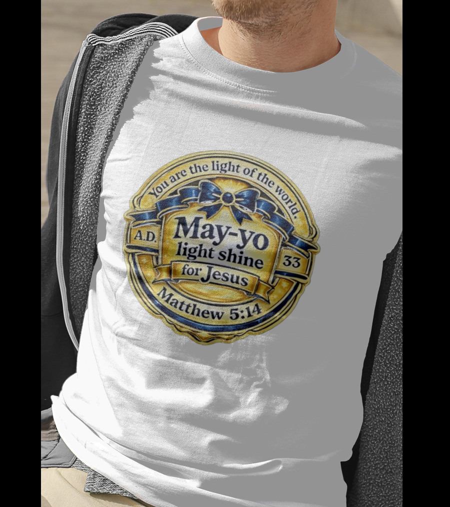 May Yo Light Shine For Jesus You Are The Light Of The World Matthew 5:14 A.D. 33 T-Shirt
