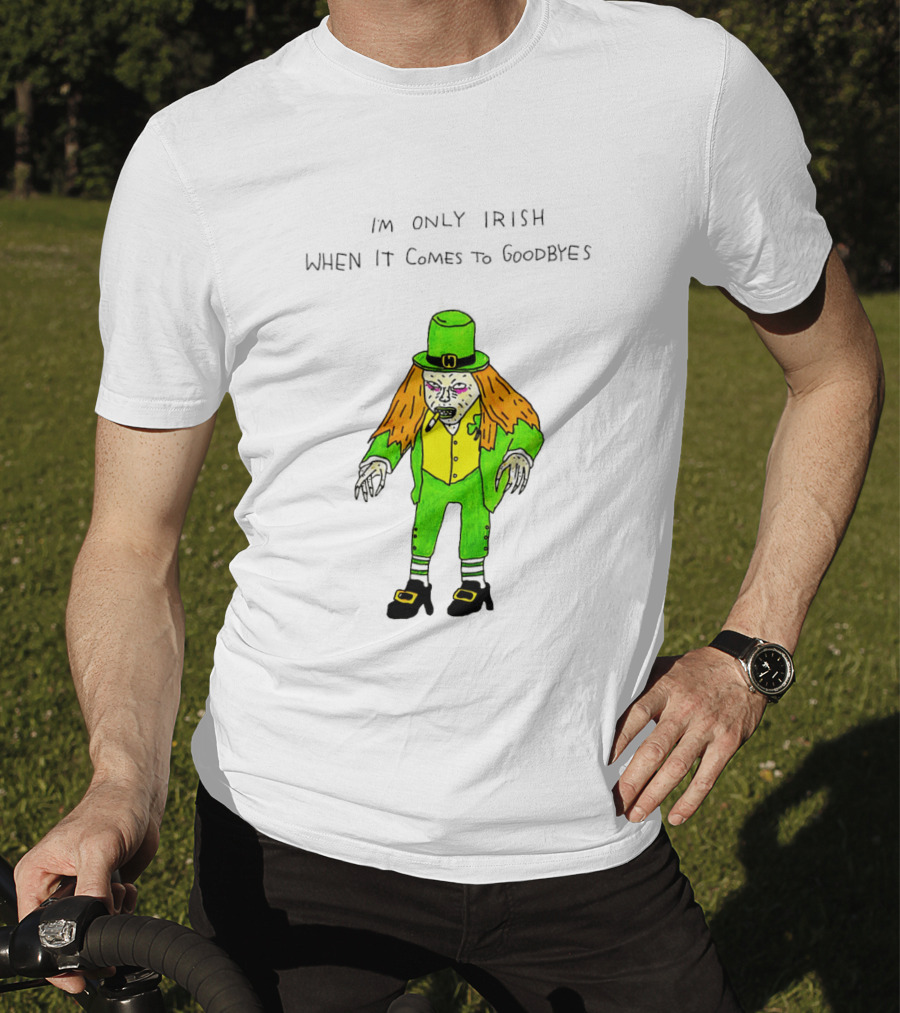 I'm Only Irish When It Comes To Goodbyes Creepy Leprechaun T-Shirt