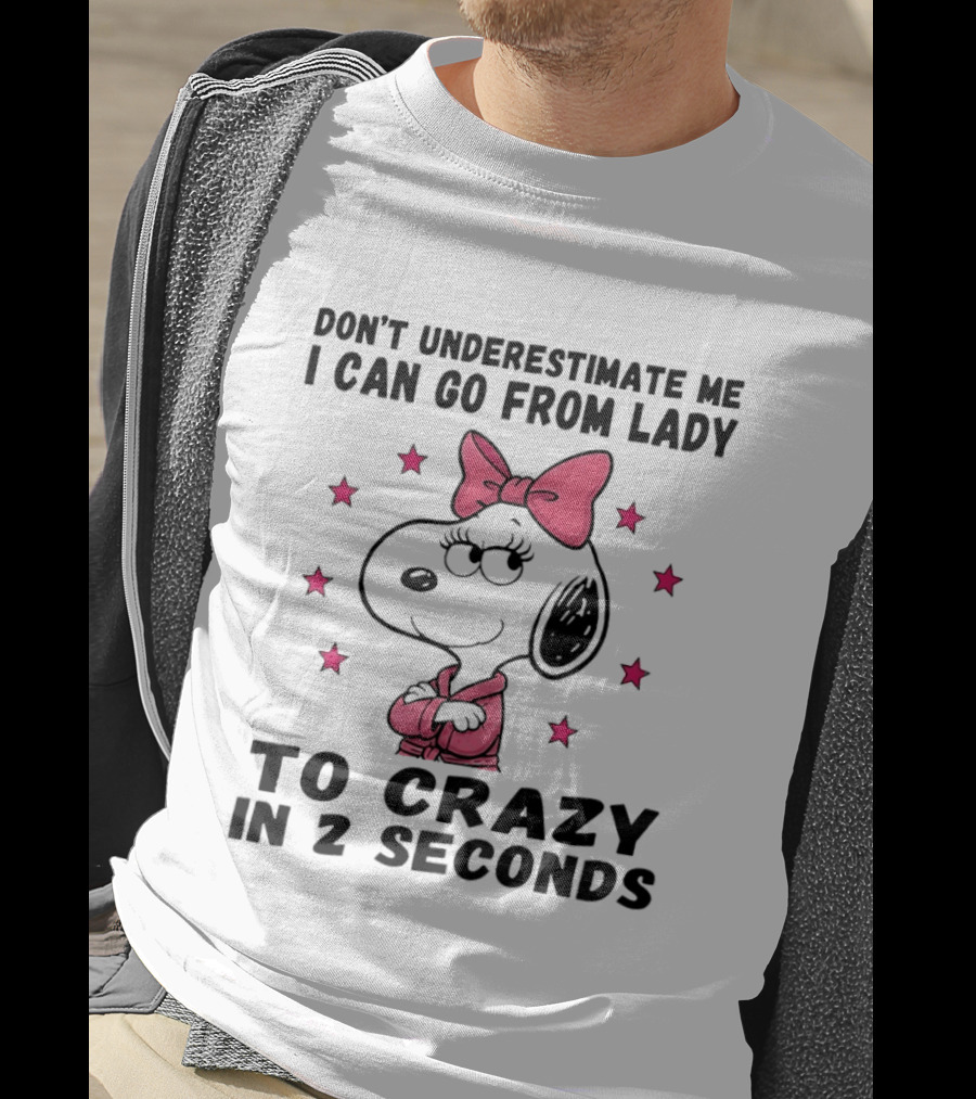 Snoopy Don't Underestimate Me I Can Go From Lady To Crazy In 2 Seconds T-Shirt