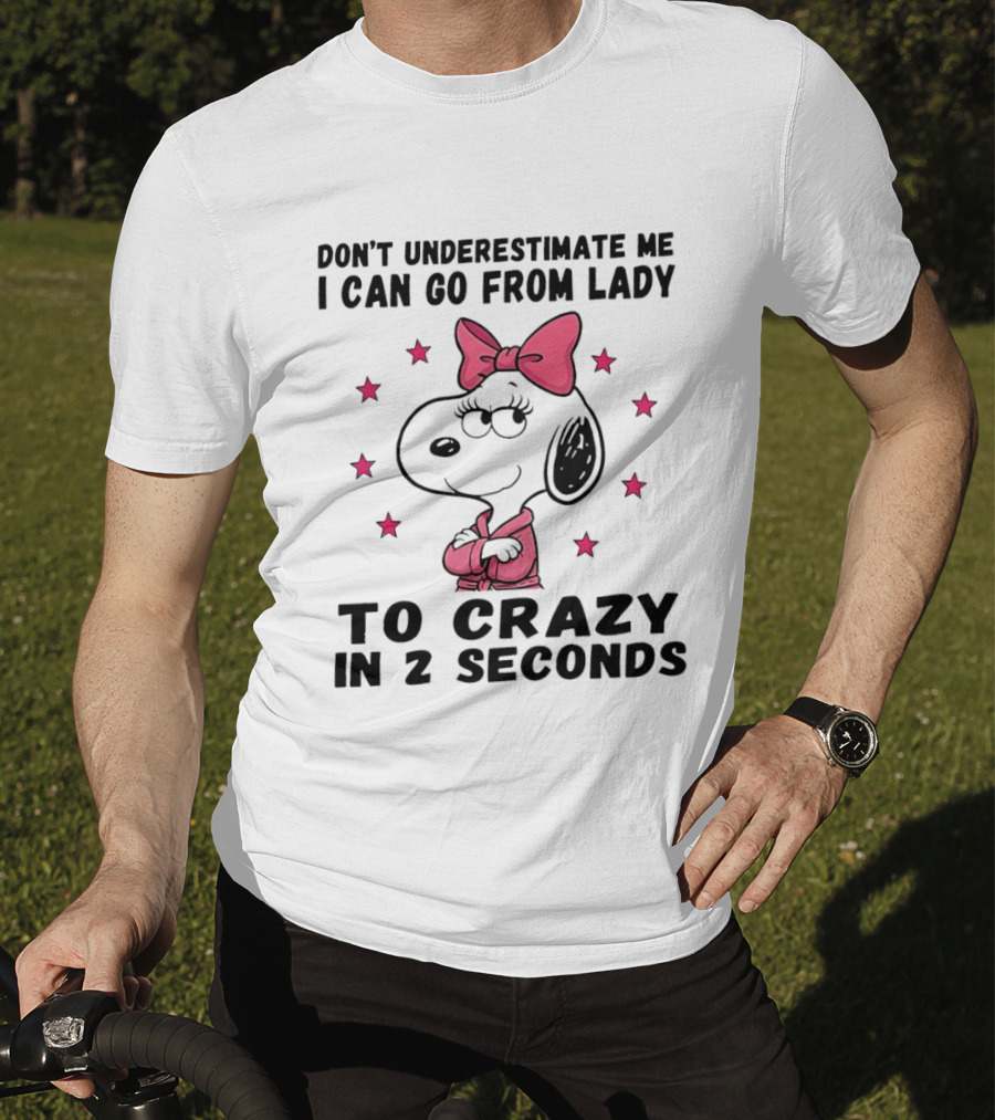 Snoopy Don't Underestimate Me I Can Go From Lady To Crazy In 2 Seconds T-Shirt