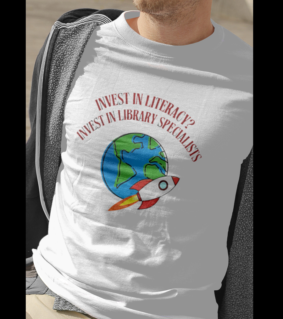 Invest In Literacy Invest In Library Specialists Rocket Earth T-Shirt