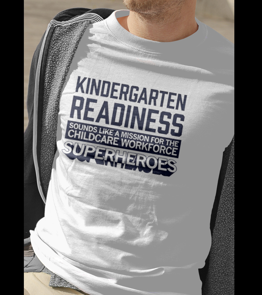 Kindergarten Readiness Mission For Childcare Workforce Superheroes T-Shirt
