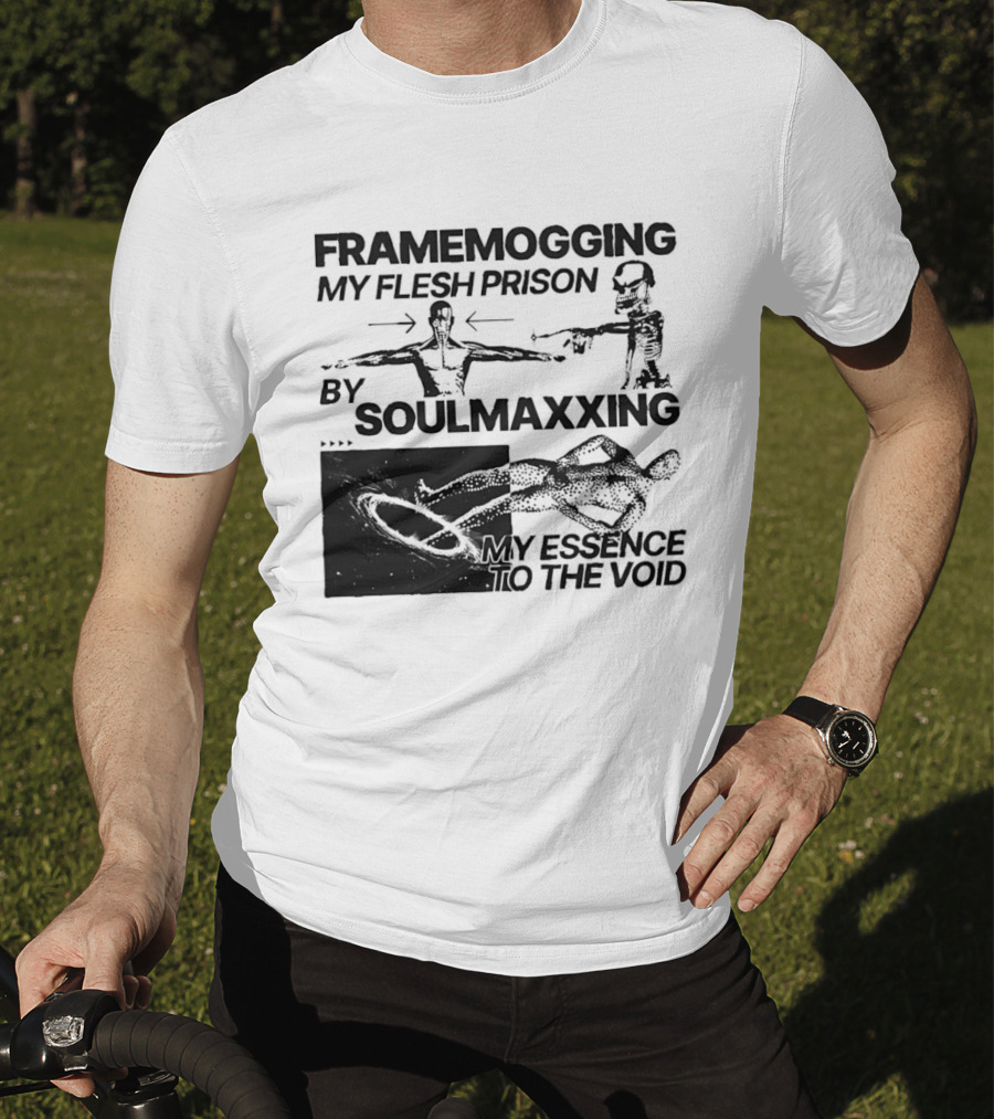 Framemogging My Flesh Prison By Soulmaxxing Essence To The Void T-Shirt