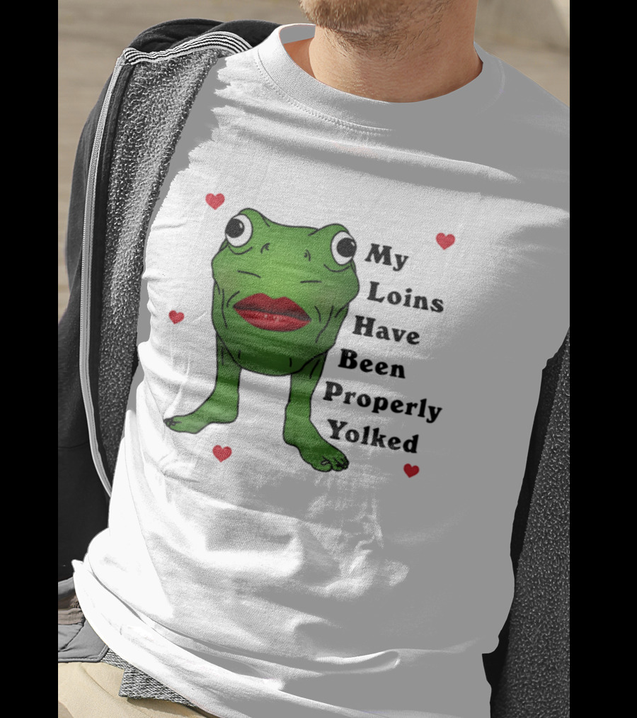My Loins Have Been Properly Yolked Frog Meme With Lipstick And Hearts T-Shirt