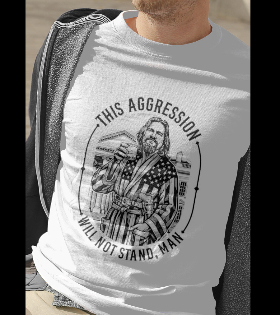 This Aggression Will Not Stand Man T-Shirt