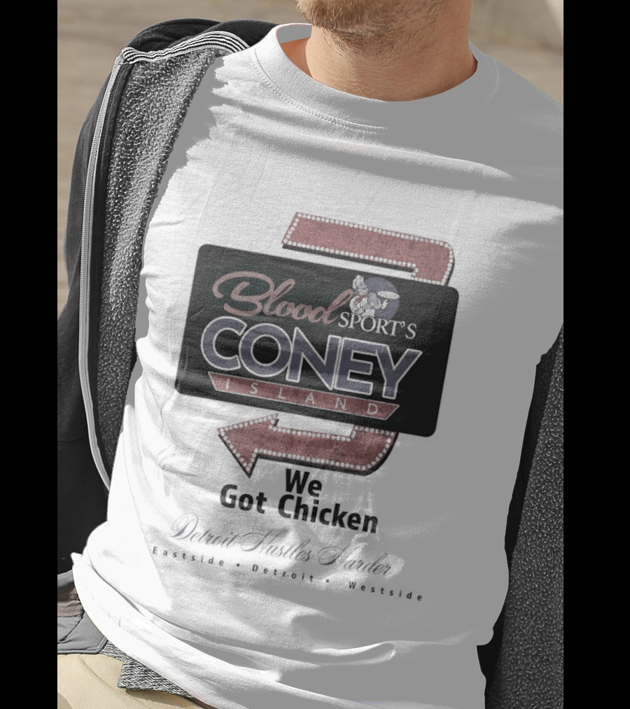 Blood Sport's Coney Island We Got Chicken Detroit Hustles Harder T-Shirt