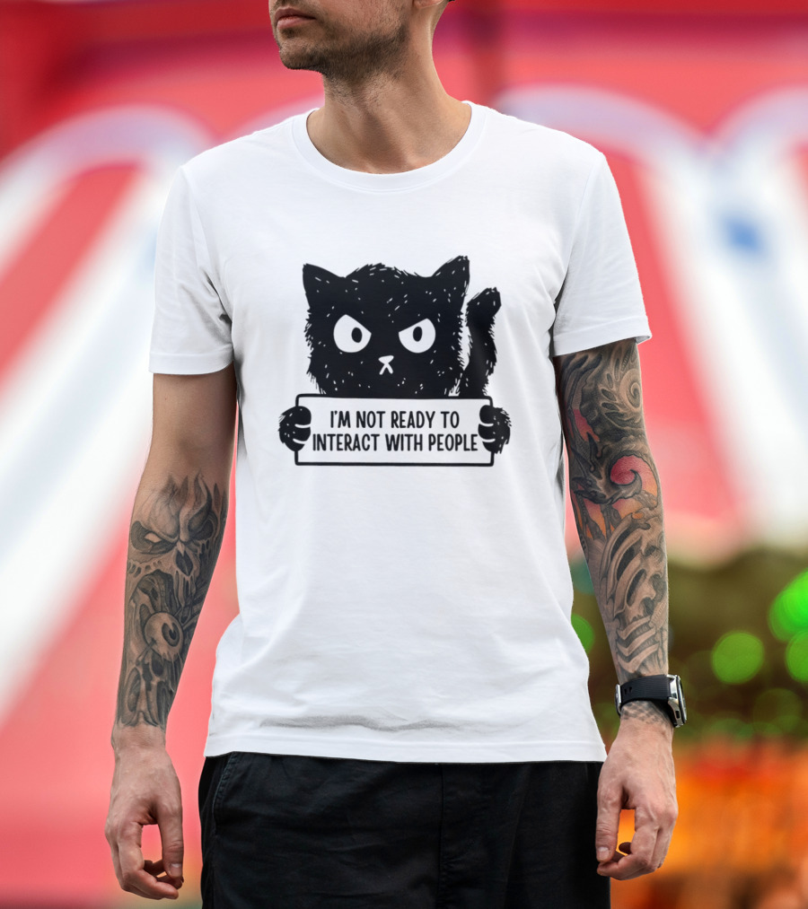 Cat I'm Not Ready To Interact With People Sign T-Shirt