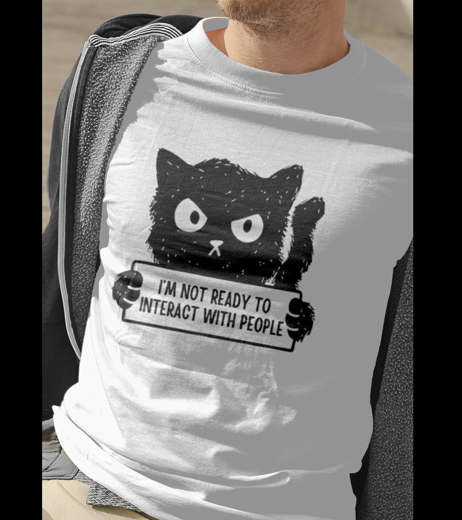 Cat I'm Not Ready To Interact With People Sign T-Shirt