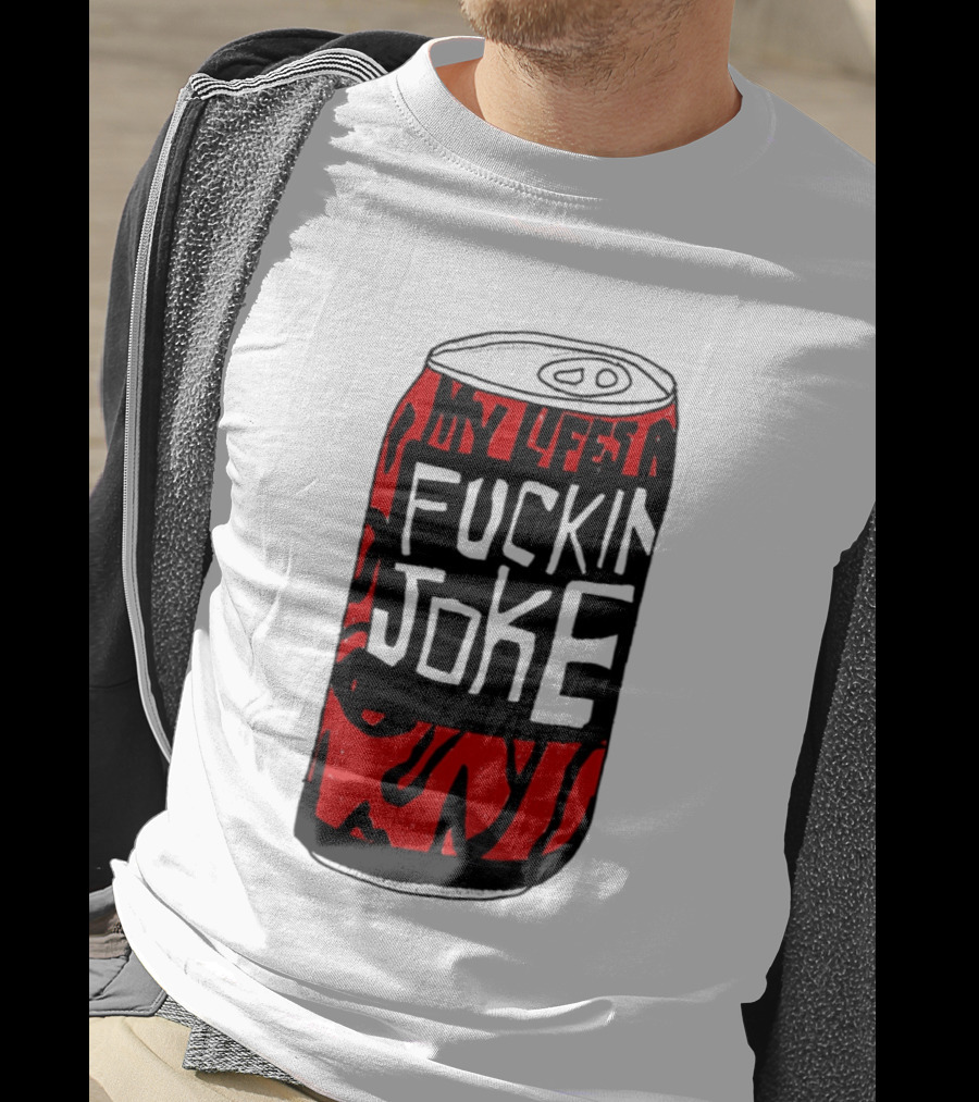 Cherry Coke My Life's A F***in Joke Can T-Shirt