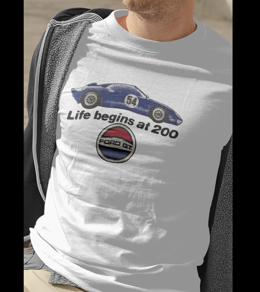 Life Begins At 200 Ford GT 54 Racing Car T-Shirt