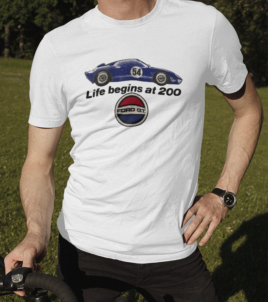 Life Begins At 200 Ford GT 54 Racing Car T-Shirt