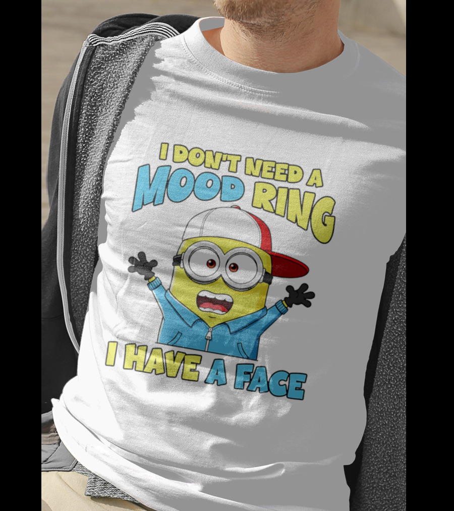 Minion I Don't Need A Mood Ring I Have A Face Funny Expression T-Shirt