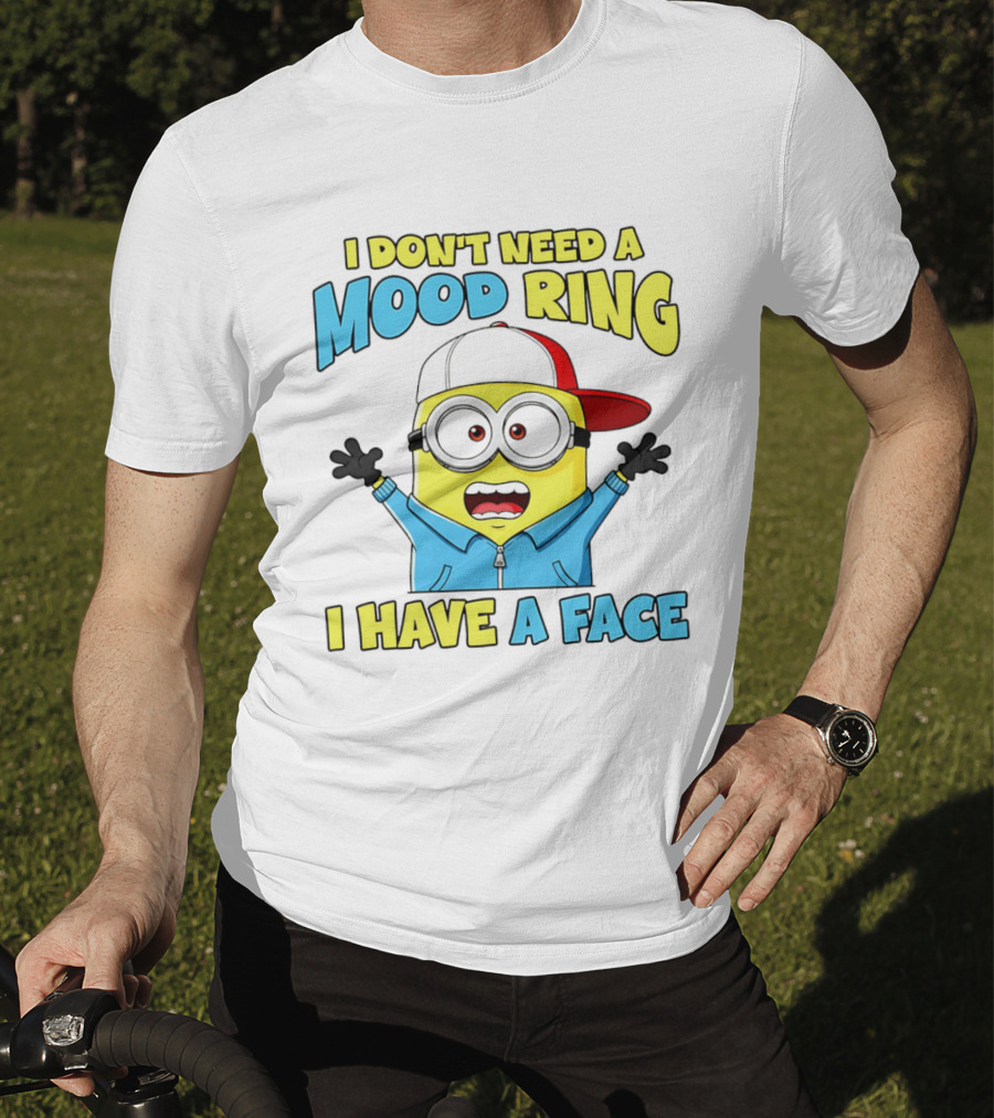 Minion I Don't Need A Mood Ring I Have A Face Funny Expression T-Shirt